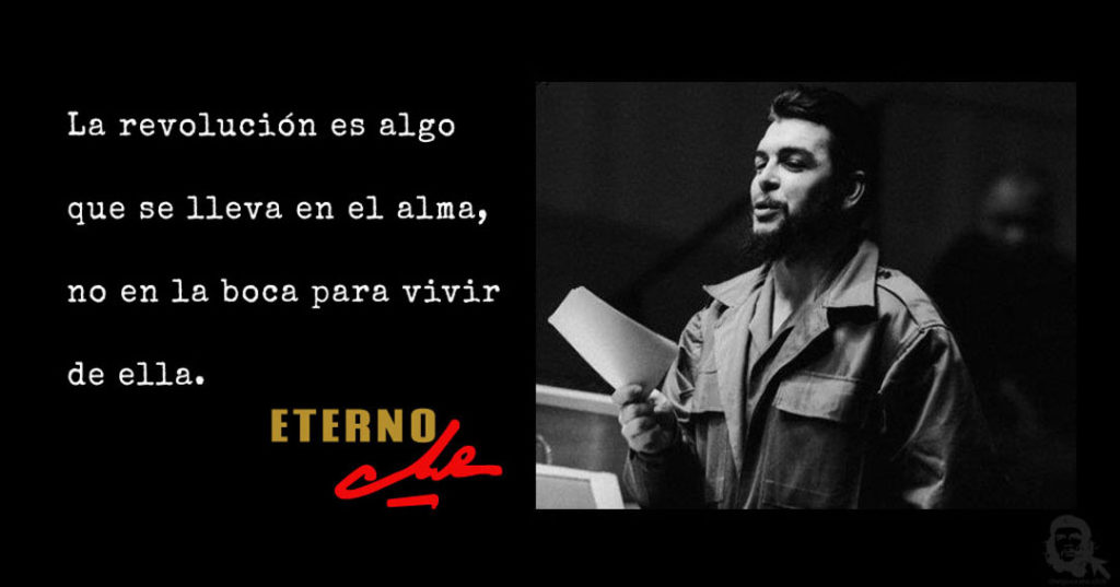 Frase + imagen. La revolución es algo que se lleva en el alma, no en la boca para vivir de ella.